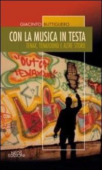 Con la musica in testa. Tenax, tenaxound e altre storie Con la musica in testa. Tenax, tenaxound e altre storie