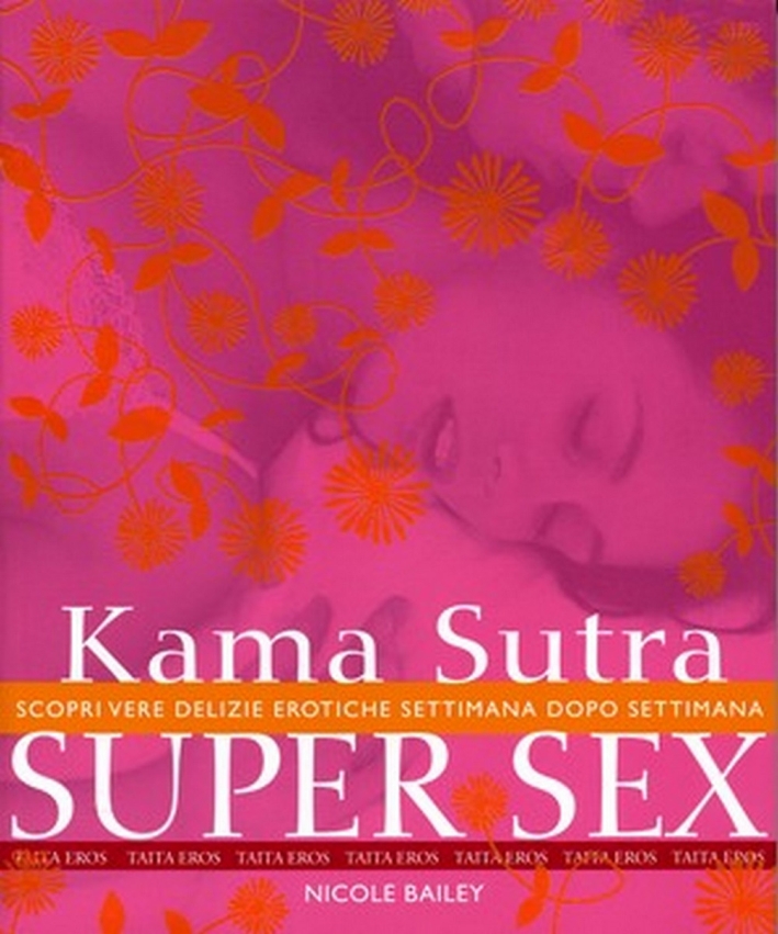 Kama Sutra super sex. Scopri vere delizie erotiche settimana dopo settimana Kama Sutra super sex. Scopri vere delizie erotiche settimana dopo settimana