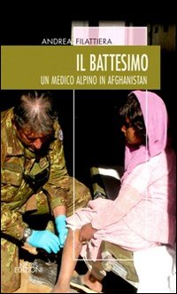 Il battesimo. Un medico alpino in Afghanistan Il battesimo. Un medico alpino in Afghanistan