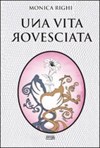 Una vita rovesciata Una vita rovesciata