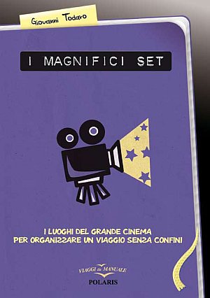 I Magnifici Set. I Luoghi del Grande Cinema per Organizzare un Viaggio Senza Confini I Magnifici Set. I Luoghi del Grande Cinema per Organizzare un Viaggio Senza Confini