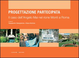 Il caso dell'Angelo Mai nel rione Monti a Roma. Progettazione partecipata Il caso dell'Angelo Mai nel rione Monti a Roma. Progettazione partecipata