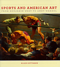 Sports and American Art From Benjamin West to Andy Warhol Sports and American Art From Benjamin West to Andy Warhol