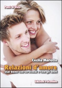 Relazioni d'amore. Star bene con se stessi e con gli altri Relazioni d'amore. Star bene con se stessi e con gli altri