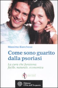 Come sono guarito dalla psoriasi. La cura che funziona: facile, naturale, economica Come sono guarito dalla psoriasi. La cura che funziona: facile, naturale, economica