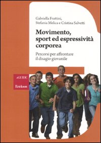 Movimento, sport ed espressività corporea. Percorsi per affrontare il disagio giovanile Movimento, sport ed espressività corporea. Percorsi per affrontare il disagio giovanile
