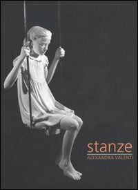 Alexandra Valenti. Stanze. Catalogo della mostra. Ediz. italiana e inglese Alexandra Valenti. Stanze. Catalogo della mostra. Ediz. italiana e inglese