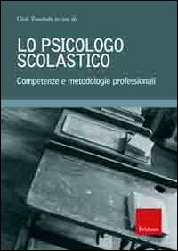 Lo psicologo scolastico. Competenze e metodologie professionali Lo psicologo scolastico. Competenze e metodologie professionali
