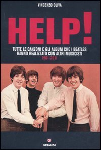 Help! Tutte le canzoni e gli album che i Beatles hanno realizzato con altri musicisti. 1961-2011 Help! Tutte le canzoni e gli album che i Beatles hanno realizzato con altri musicisti. 1961-2011