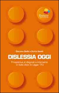 Dislessia oggi. Prospettive di diagnosi e intervento in Italia dopo la legge 170 Dislessia oggi. Prospettive di diagnosi e intervento in Italia dopo la legge 170