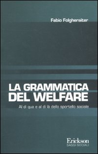 Grammatica del welfare. Al di quà e al di là dello sportello sociale Grammatica del welfare. Al di quà e al di là dello sportello sociale