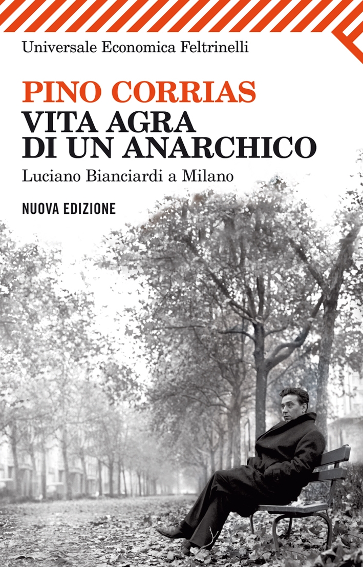 Vita agra di un anarchico. Luciano Bianciardi a Milano Vita agra di un anarchico. Luciano Bianciardi a Milano