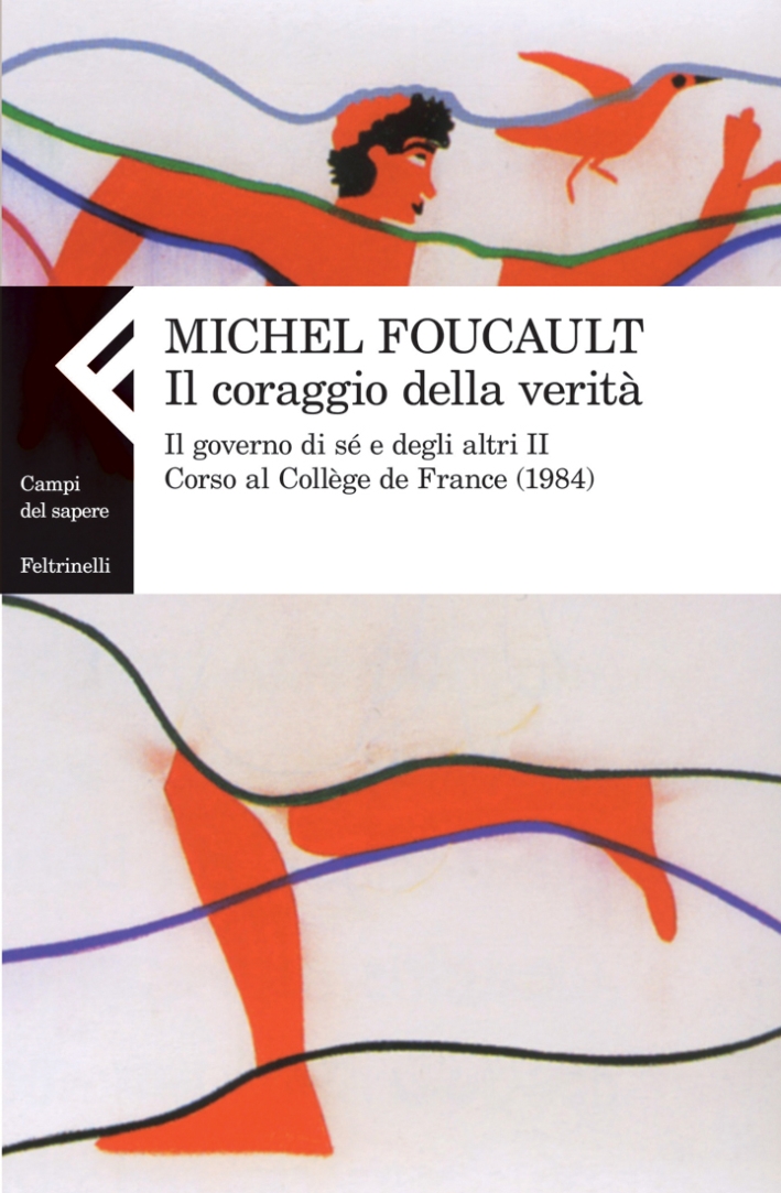 Il coraggio della verità. Il governo di sé e degli altri II. Corso al Collège de France (1984) Il coraggio della verità. Il governo di sé e degli altri II. Corso al Collège de France (1984)