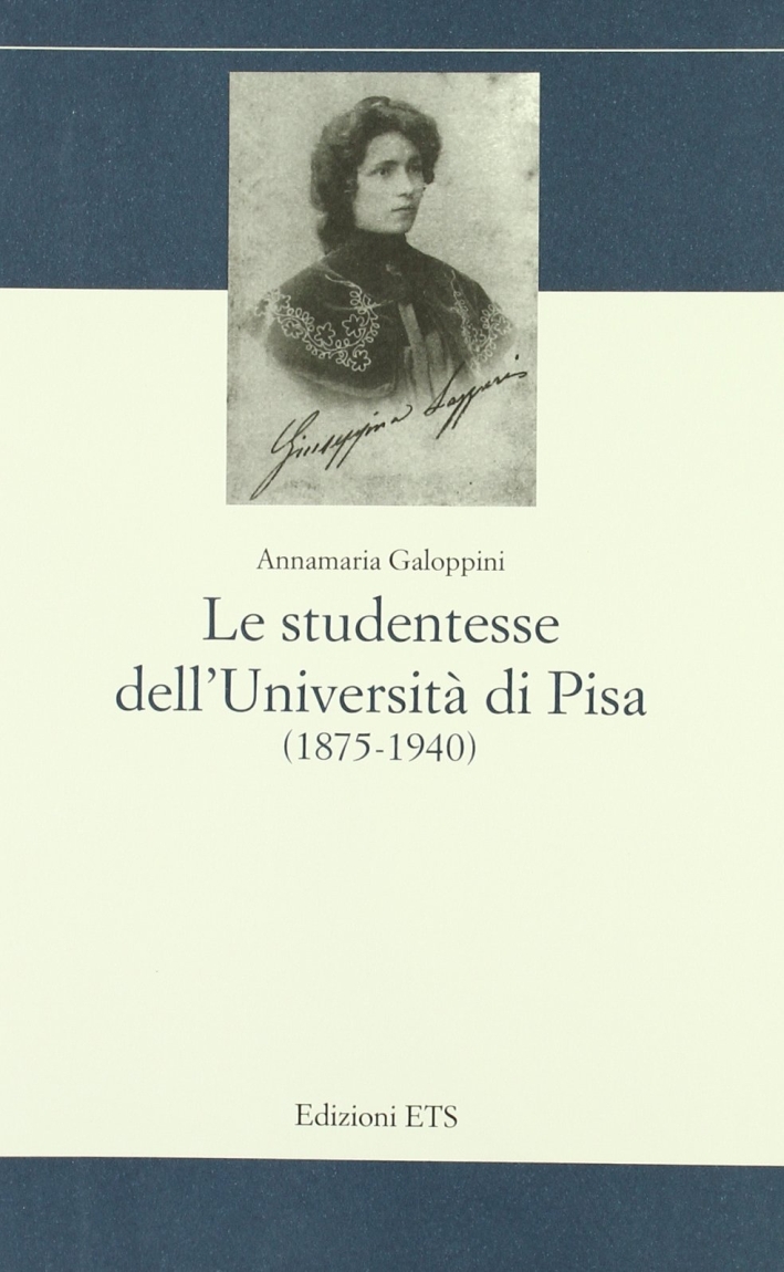 Le studentesse dell'Università di Pisa (1875-1940) Le studentesse dell'Università di Pisa (1875-1940)