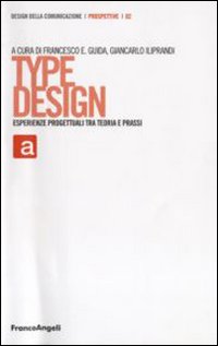Type design. Esperienze progettuali tra teoria e prassi Type design. Esperienze progettuali tra teoria e prassi