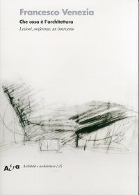 Che cosa è l'architettura. Lezioni, conferenze e un intervento