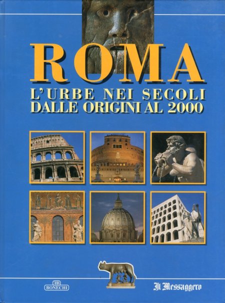 Roma. L'Urbe nei Secoli dalle Origini al 2000 Roma. L'Urbe nei Secoli dalle Origini al 2000