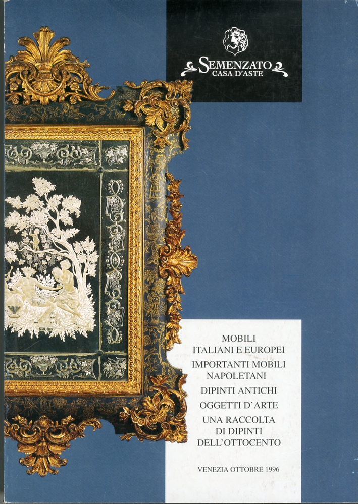 Mobili italiani e europei. Importanti mobili napoletani. Dipinti antichi e oggetti d'arte. Venezia, 6 ottobre, 1996 Mobili italiani e europei. Importanti mobili napoletani. Dipinti antichi e oggetti d'arte. Venezia, 6 ottobre, 1996