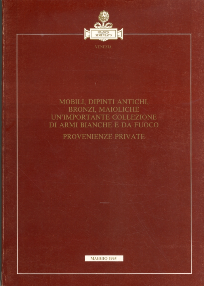 Mobili, dipinti antichi, bronzi, maioliche. Un'importante collezione di armi bianche e da fuoco Mobili, dipinti antichi, bronzi, maioliche. Un'importante collezione di armi bianche e da fuoco