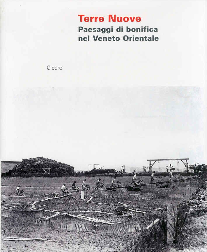 Terre Nuove. Paesaggi di Bonifica nel Veneto Orientale Terre Nuove. Paesaggi di Bonifica nel Veneto Orientale