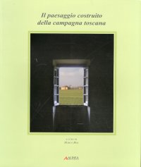 Il Paesaggio Costruito della Campagna Toscana