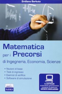 Matematica per i precorsi. Ingegneria, economia e scienze. Con software di simulazione