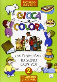 Gioca e colora con il catechismo «Io sono con voi». Quaderno di attività. Vol. 2
