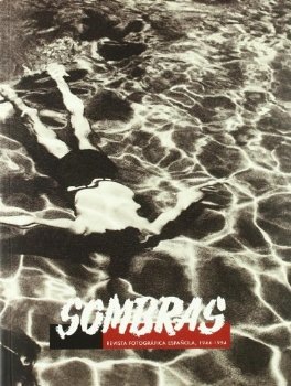 Sombras. Revista Fotografica Espanola, 1944-1954. Sombras. Revista Fotografica Espanola, 1944-1954.