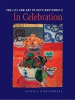 In Celebration. The Life and art of Ruth Grotenrath In Celebration. The Life and art of Ruth Grotenrath
