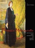 Pioneer Modernists. Minnesota's First Generation of Women Artists. Pioneer Modernists. Minnesota's First Generation of Women Artists.