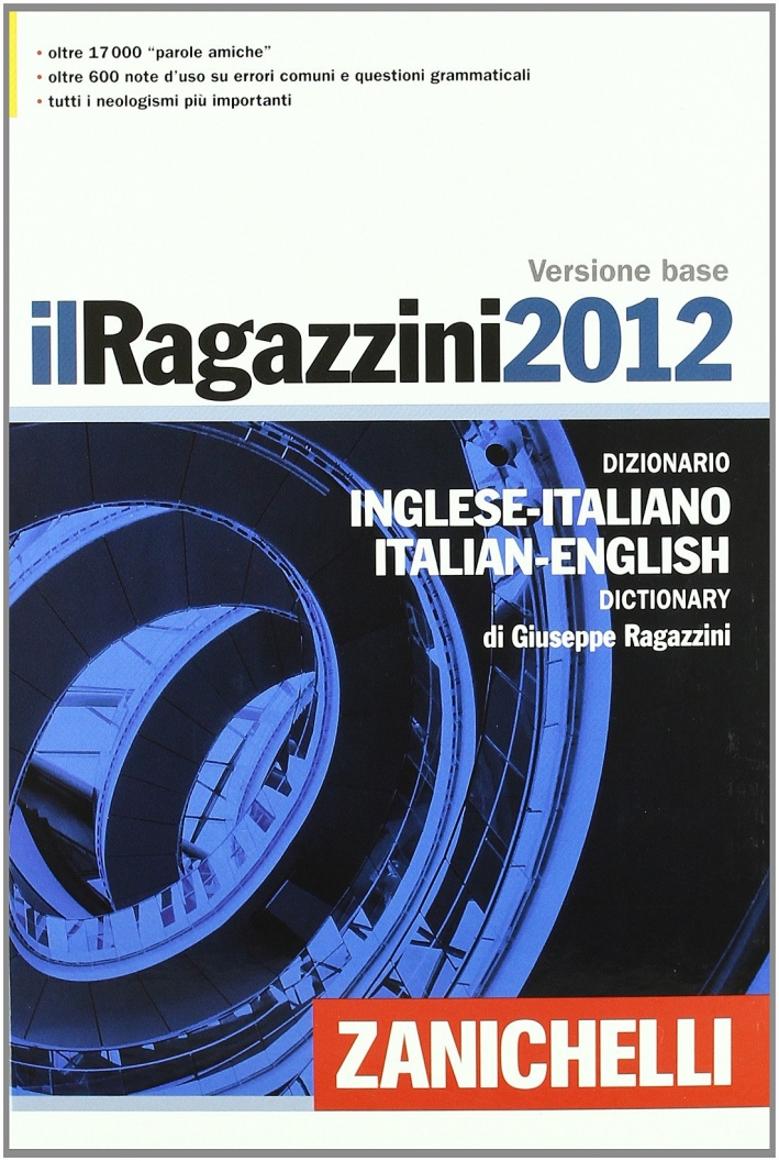 Il Ragazzini 2012. Dizionario inglese-italiano, italiano-inglese. Versione base Il Ragazzini 2012. Dizionario inglese-italiano, italiano-inglese. Versione base