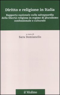 Diritto e religione in Italia. Rapporto nazionale sulla salvaguardia della libertà religiosa in regime di pluralismo confessionale e culturale Diritto e religione in Italia. Rapporto nazionale sulla salvaguardia della libertà religiosa in regime di pluralismo confessionale e culturale