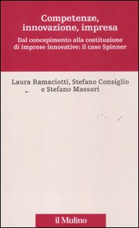 Competenze, innovazione, impresa. Dal concepimento alla costituzione di imprese innovative: il caso Spinner Competenze, innovazione, impresa. Dal concepimento alla costituzione di imprese innovative: il caso Spinner