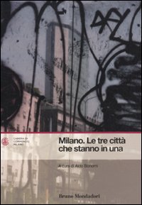 Milano. Le tre città che stanno in una Milano. Le tre città che stanno in una