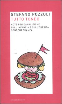 Tutto tondo. Note psicoanalitiche sull'infanzia e sull'obesità contemporanea. Tutto tondo. Note psicoanalitiche sull'infanzia e sull'obesità contemporanea.