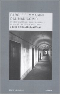 Parole e immagini dal manicomio. Studi e materiali dalle cartelle cliniche tra Otto e Novecento Parole e immagini dal manicomio. Studi e materiali dalle cartelle cliniche tra Otto e Novecento