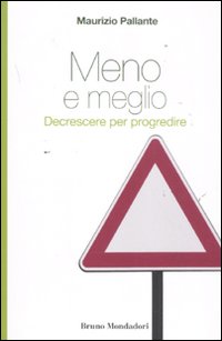 Meno e meglio. Decrescere per progredire. Meno e meglio. Decrescere per progredire.