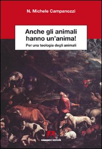 Anche gli animali hanno un'anima! Per una teologia degli animali Anche gli animali hanno un'anima! Per una teologia degli animali