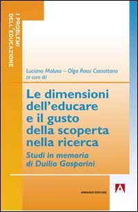 Le dimensioni dell'educare e il gusto della scoperta nella ricerca. Studi in memoria di Duilio Gasperini Le dimensioni dell'educare e il gusto della scoperta nella ricerca. Studi in memoria di Duilio Gasperini