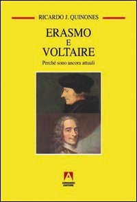 Erasmo e Voltaire. Perché sono attuali Erasmo e Voltaire. Perché sono attuali