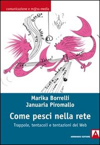 Come pesci nella rete. Trappole, tentacoli e tentazioni del web Come pesci nella rete. Trappole, tentacoli e tentazioni del web