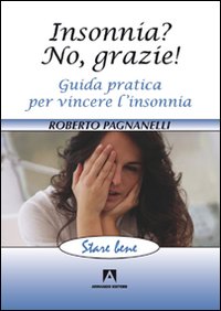 Insonnia? No, grazie! Guida pratica per vincere l'insonnia Insonnia? No, grazie! Guida pratica per vincere l'insonnia