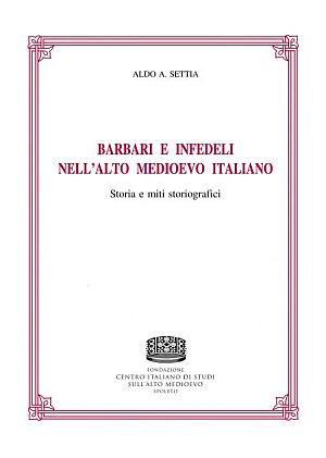 Barbari e Infedeli nell'Alto Medioevo Latino. Saggi e Miti Storiografici Barbari e Infedeli nell'Alto Medioevo Latino. Saggi e Miti Storiografici