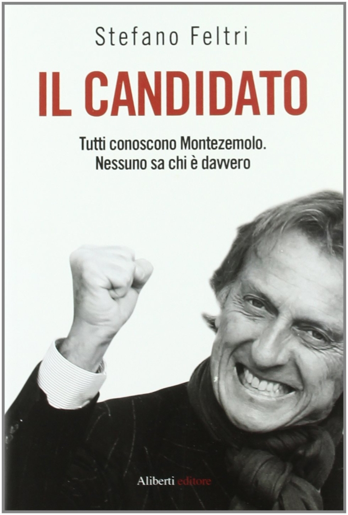 Il candidato. Tutti conoscono Montezemolo. Nessuno sa chi è davvero Il candidato. Tutti conoscono Montezemolo. Nessuno sa chi è davvero