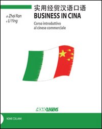 Business in Cina. Corso introduttivo al cinese commerciale Business in Cina. Corso introduttivo al cinese commerciale