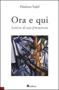Ora e qui. Lettere di una femminista. Ora e qui. Lettere di una femminista.