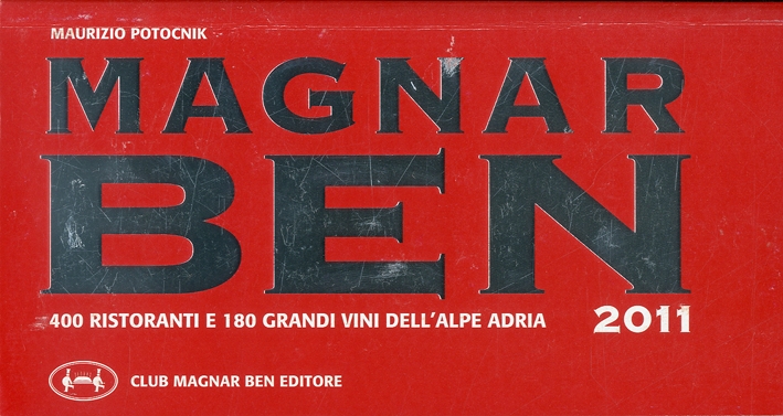 Magnar ben 2011. 400 ristoranti e 180 grandi vini dell'Alpe Adria Magnar ben 2011. 400 ristoranti e 180 grandi vini dell'Alpe Adria