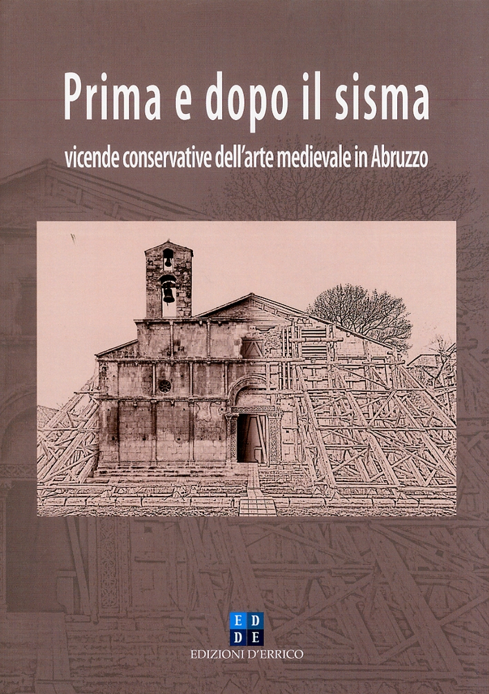Prima e Dopo il Sisma. Vicende Conservative dell'Arte Medievale in Abruzzo Prima e Dopo il Sisma. Vicende Conservative dell'Arte Medievale in Abruzzo