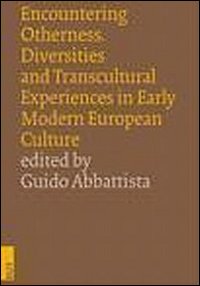 Encountering Otherness. Diversities and Transcultural Experiences in Early Modern European Culture Encountering Otherness. Diversities and Transcultural Experiences in Early Modern European Culture