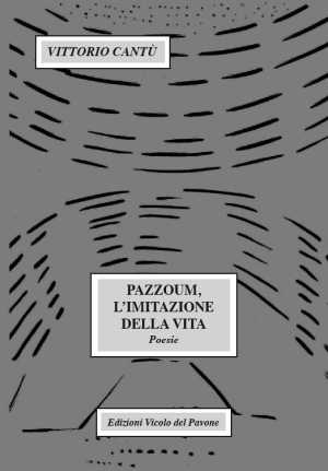 Pazzoum, l'Imitazione della Vita. Poesie. Pazzoum, l'Imitazione della Vita. Poesie.